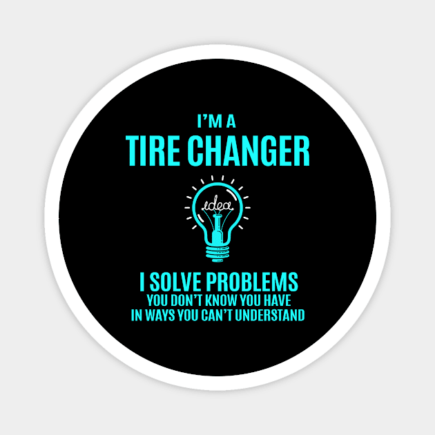 Tire Changer - I Solve Problems Magnet by connieramonaa